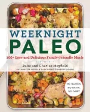 Image of weeknight paleo 100 easy and delicious family friendly meals