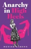 Image of Anarchy in High Heels : A Memoir