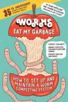 Image of Worms Eat My Garbage, 35th Anniversary Edition : How to Set Up and Maintain a Worm Composting System: Compost Food Waste, Produce Fertilizer for House