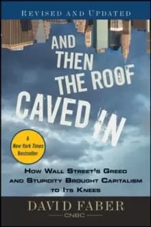 Image of And Then the Roof Caved In : How Wall Street's Greed and Stupidity Brought Capitalism to Its Knees