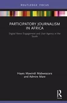 Image of Participatory Journalism in Africa : Digital News Engagement and User Agency in the South