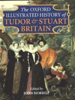 Image of The Oxford Illustrated History of Tudor and Stuart Britain by John Morrill Hardback