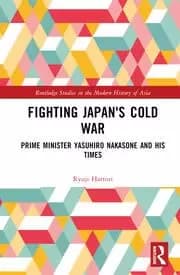 Image of Fighting Japan's Cold War Prime Minister Yasuhiro Nakasone and His Times