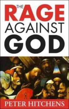 Image of The Rage against God by Peter Hitchens Hardback