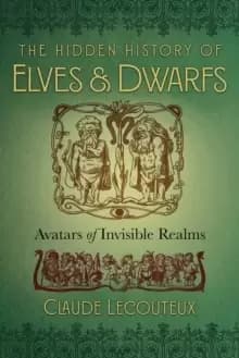 Image of The Hidden History of Elves and Dwarfs : Avatars of Invisible Realms