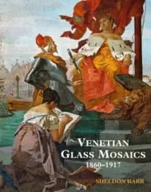 Image of Venetian Glass Mosaics : 1860 - 1917