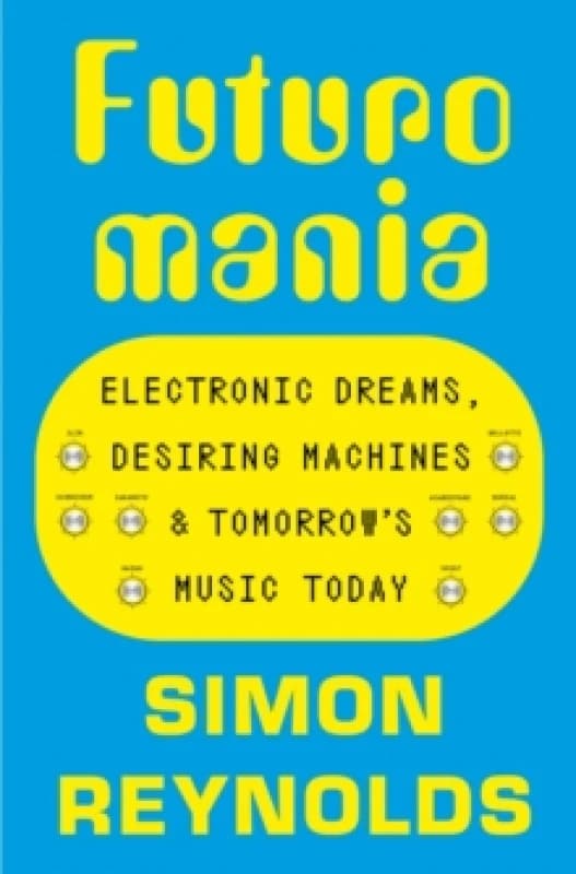 Image of Futuromania : Electronic Dreams, Desiring Machines and Tomorrows Music Today Paperback / softback