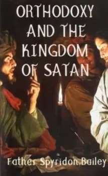 Image of ORTHODOXY AND THE KINGDOM OF SATAN by Father Spyridon Bailey
