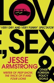 Image of Love Sex and Other Foreign Policy Goals by Jesse Armstrong Book