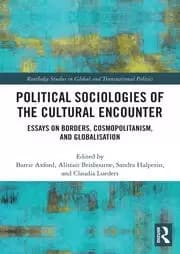 Image of Political Sociologies of the Cultural Encounter Essays on Borders Cosmopolitanism and Globalization