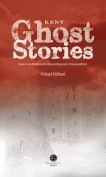 Image of Kent Ghost Stories by Richard Holland Paperback
