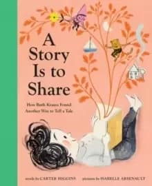 Image of A Story Is to Share : How Ruth Krauss Found Another Way to Tell a Tale