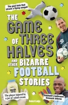 Image of The Game of Three Halves and Other Bizarre Football Stories by Robert Lodge Book