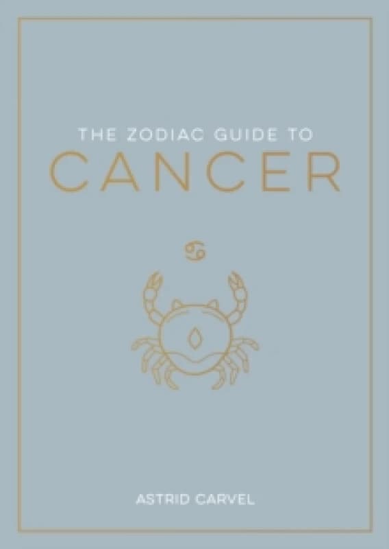 Image of The Zodiac Guide to Cancer : The Ultimate Guide to Understanding Your Star Sign, Unlocking Your Destiny and Decoding the Wisdom of the Stars Paperback