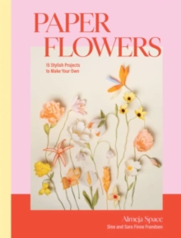 Image of Paper Flowers : 15 Stylish Projects To Make Your Own Hardback