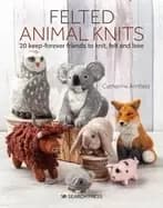 Image of felted animal knits 20 keep forever friends to knit felt and love