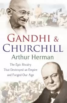Image of Gandhi and Churchill : The Rivalry That Destroyed an Empire and Forged Our Age