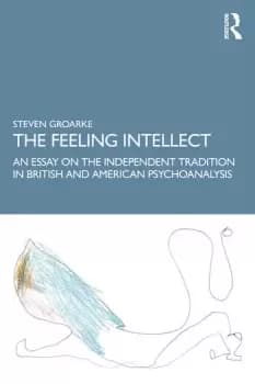 Image of The Feeling Intellect An Essay on the Independent Tradition in British and American Psychoanalysis