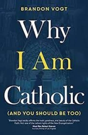 Image of Why I am Catholic and you should be too by Brandon Vogt