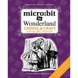 Image of micro:bit in Wonderland Coding & Craft with the BBC micro:bit Paperback / softback 2018