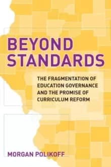 Image of Beyond Standards : The Fragmentation of Education Governance and the Promise of Curriculum Reform