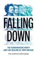 Image of falling down the conservative party and the decline of tory britain