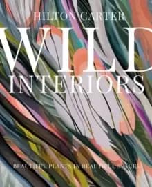 Image of Wild Interiors : Beautiful Plants in Beautiful Spaces