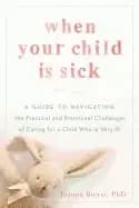 Image of when your child is sick a guide to navigating the practical and emotional c