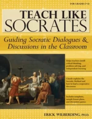 Image of Teach Like SocratesGuiding Socratic Dialogues and Discussions in the Classroom (Grades 7-12)