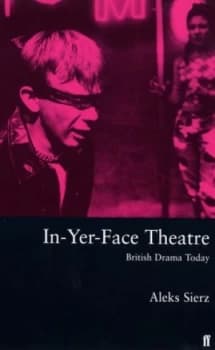 Image of in-Yer-Face Theatre by Aleks Sierz Paperback
