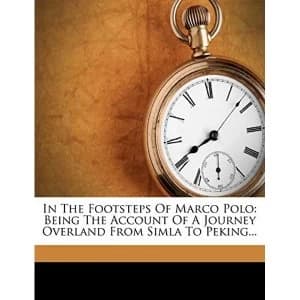 Image of In the Footsteps of Marco Polo: Being the Account of a Journey Overland from Simla to Peking... by Clarence Dalrymple Bruce...
