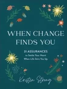 Image of When Change Finds You : 31 Assurances to Settle Your Heart When Life Stirs You Up