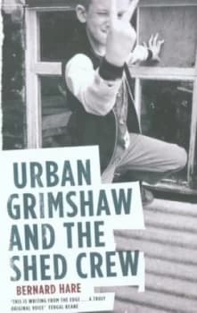 Image of Urban Grimshaw and the Shed Crew by Bernard Hare Hardback