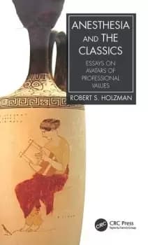 Image of Anesthesia and the Classics Essays on avatars of professional values