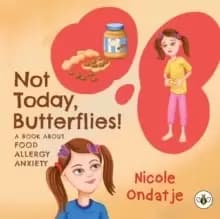 Image of Not Today, Butterflies! A Book About Food Allergy Anxiety