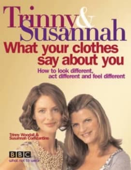 Image of Trinny and Susannah What Your Clothes Say about You by Susannah Constantine Hardback