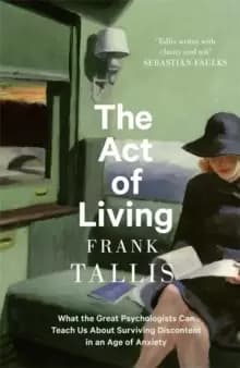 Image of The Act of Living : What the Great Psychologists Can Teach Us About Surviving Discontent in an Age of Anxiety