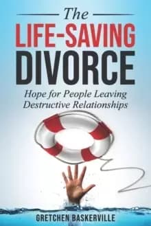 Image of The Life-Saving Divorce : Hope for People Leaving Destructive Relationships