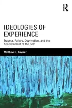 Image of Ideologies of ExperienceTrauma Failure Deprivation and the Abandonment of the Self