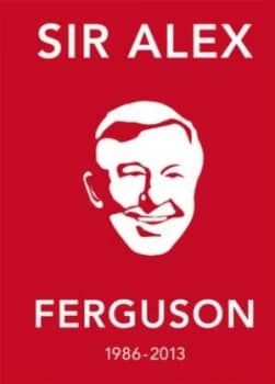 Image of Sir Alex Ferguson 1986-2013 by Alex Ferguson Hardback