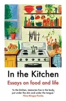Image of In The Kitchen : Essays on food and life