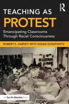 Image of Teaching as ProtestEmancipating Classrooms Through Racial Consciousness