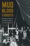 Image of mud blood and ghosts populism eugenics and spiritualism in the american wes