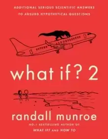 Image of What If?2 : Additional Serious Scientific Answers to Absurd Hypothetical Questions