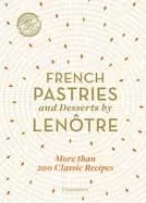 Image of french pastries and desserts by lenotre 200 classic recipes revised and upd