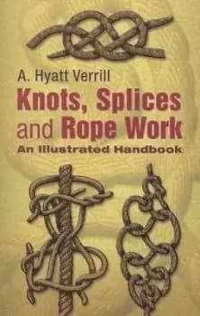 Image of Knots, Splices and Rope Work by A Hyatt Verrill