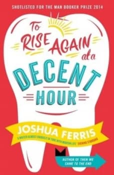 Image of To Rise Again at a Decent Hour by Joshua Ferris Hardback