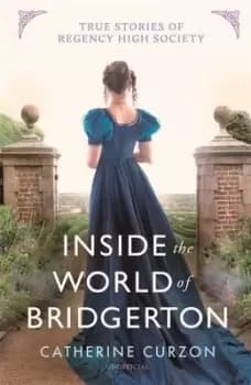Image of Inside the world of Bridgerton - Catherine Curzon - Hardback - Used