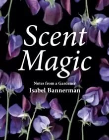 Image of Scent Magic : Notes from a Gardener
