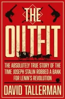 Image of The Outfit : The Absolutely True Story of the Time Joseph Stalin Robbed a Bank